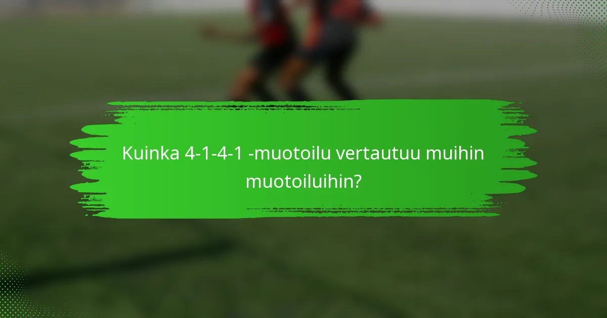 Kuinka 4-1-4-1 -muotoilu vertautuu muihin muotoiluihin?