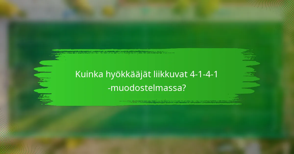 Kuinka hyökkääjät liikkuvat 4-1-4-1 -muodostelmassa?