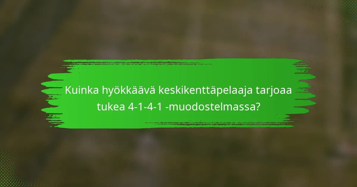 Kuinka hyökkäävä keskikenttäpelaaja tarjoaa tukea 4-1-4-1 -muodostelmassa?