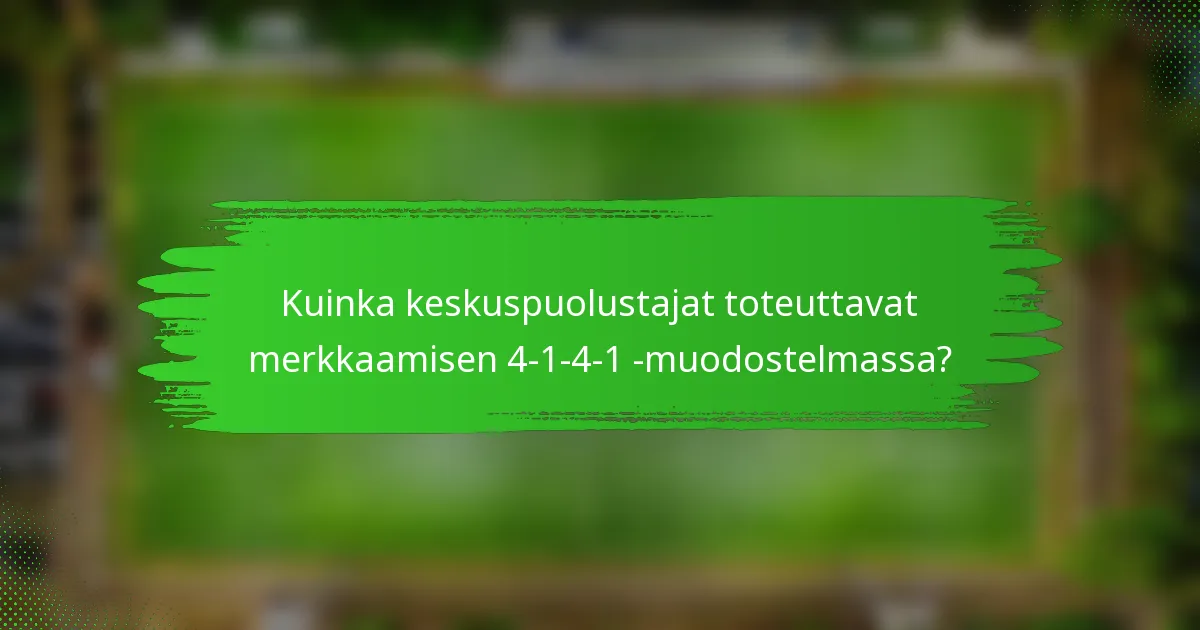 Kuinka keskuspuolustajat toteuttavat merkkaamisen 4-1-4-1 -muodostelmassa?