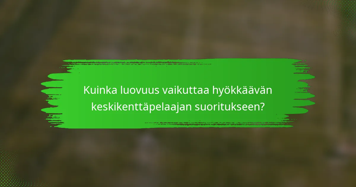 Kuinka luovuus vaikuttaa hyökkäävän keskikenttäpelaajan suoritukseen?