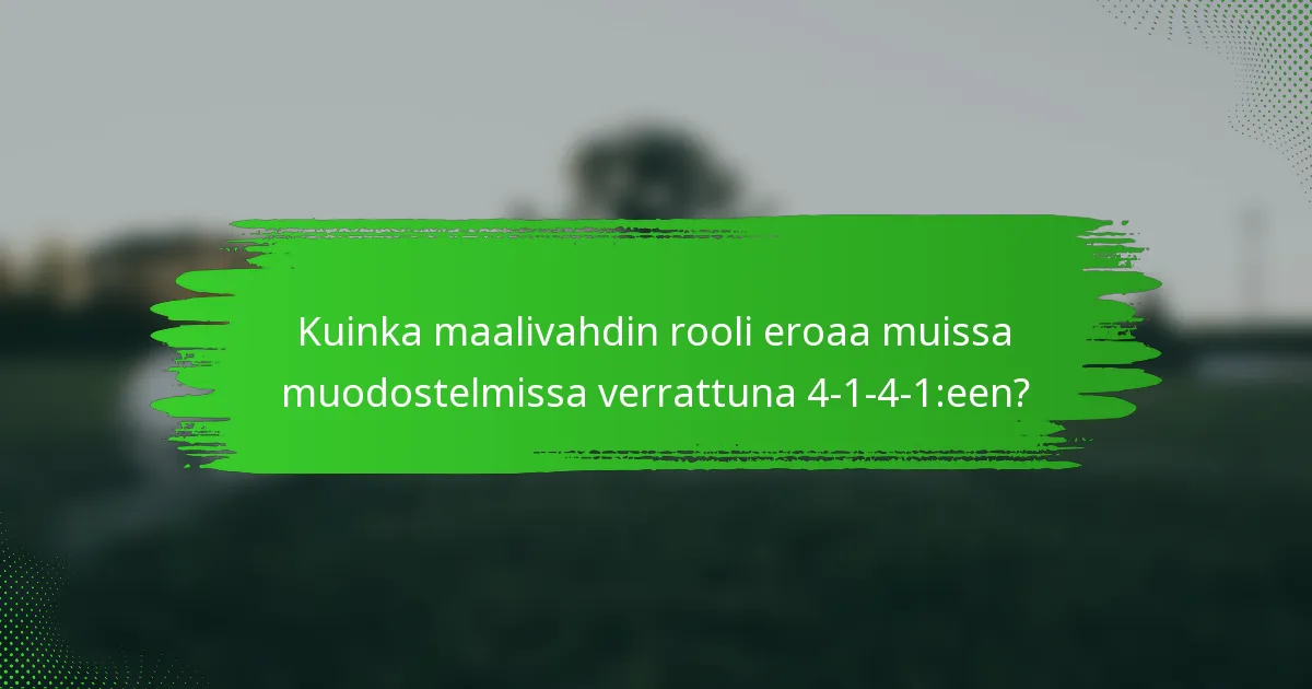 Kuinka maalivahdin rooli eroaa muissa muodostelmissa verrattuna 4-1-4-1:een?