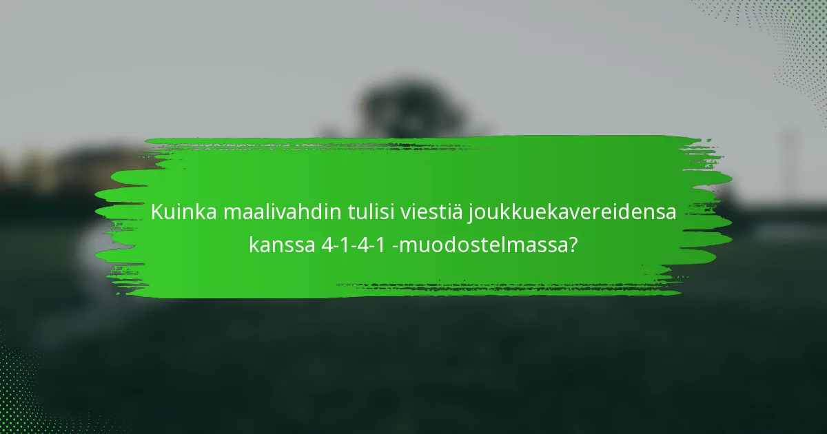 Kuinka maalivahdin tulisi viestiä joukkuekavereidensa kanssa 4-1-4-1 -muodostelmassa?