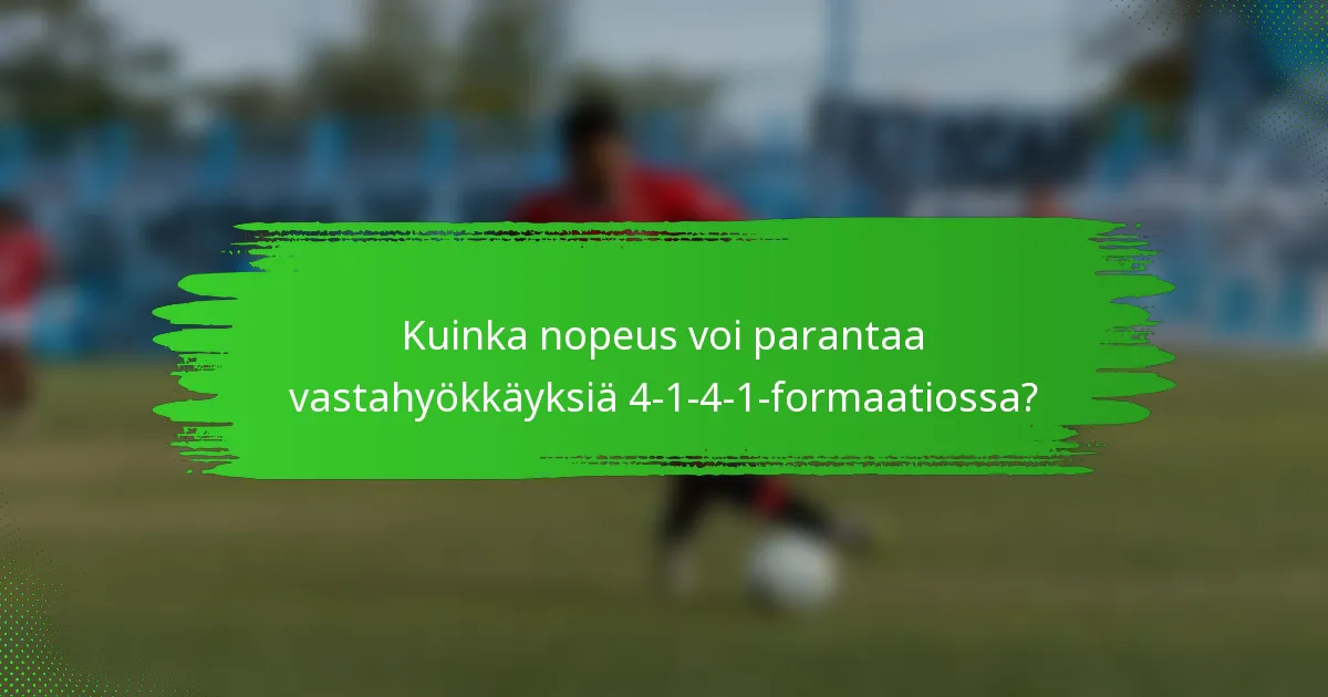 Kuinka nopeus voi parantaa vastahyökkäyksiä 4-1-4-1-formaatiossa?