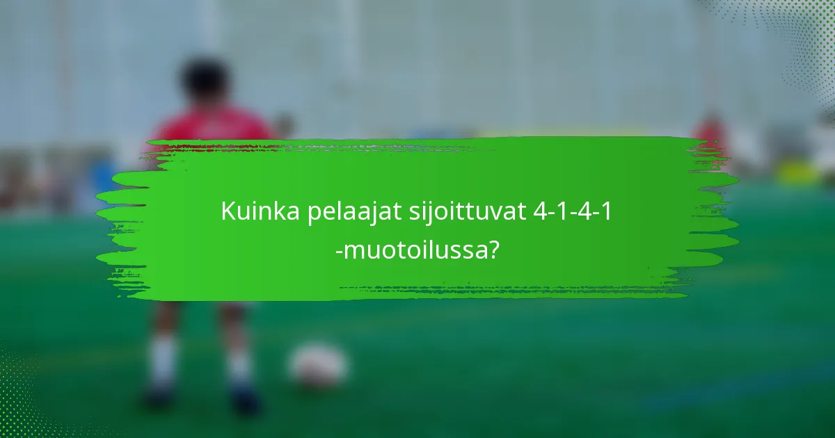 Kuinka pelaajat sijoittuvat 4-1-4-1 -muotoilussa?