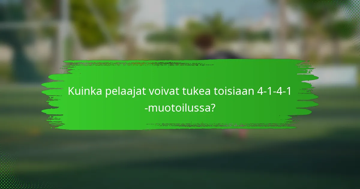Kuinka pelaajat voivat tukea toisiaan 4-1-4-1 -muotoilussa?
