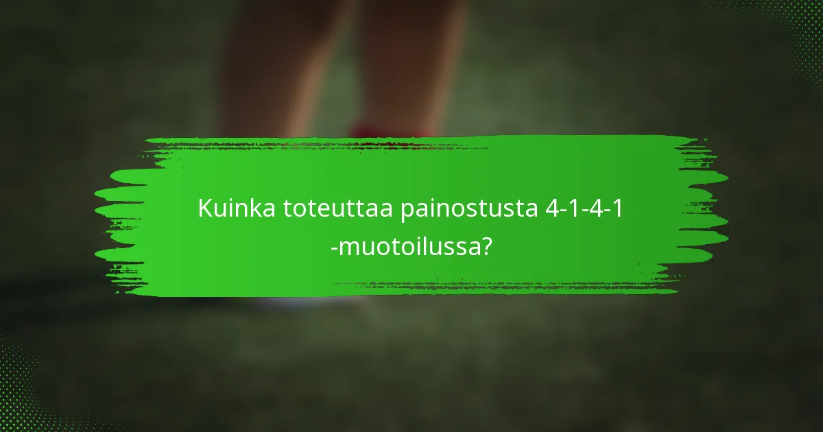 Kuinka toteuttaa painostusta 4-1-4-1 -muotoilussa?