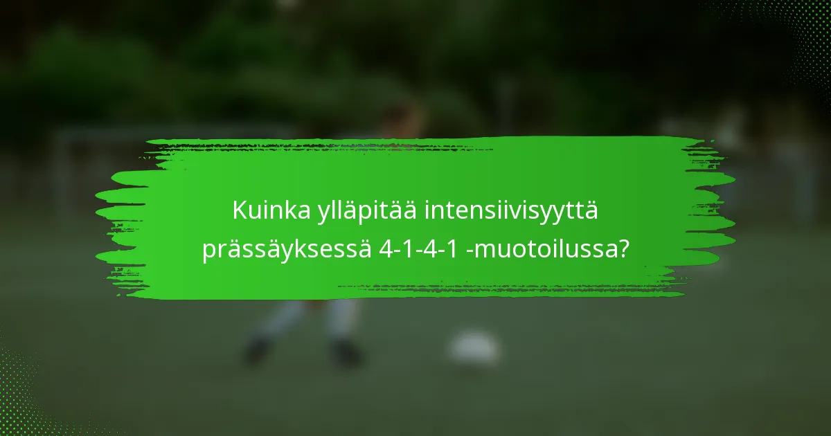 Kuinka ylläpitää intensiivisyyttä prässäyksessä 4-1-4-1 -muotoilussa?