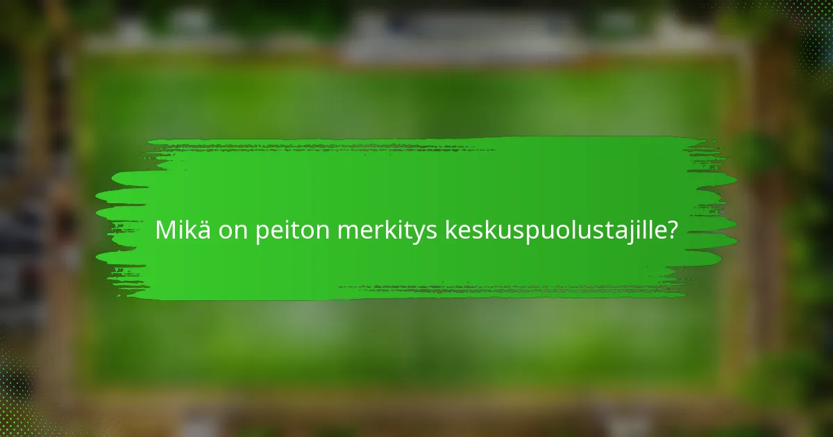 Mikä on peiton merkitys keskuspuolustajille?