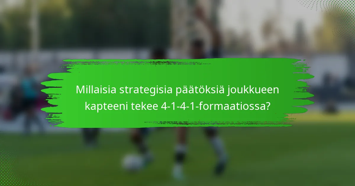 Millaisia strategisia päätöksiä joukkueen kapteeni tekee 4-1-4-1-formaatiossa?