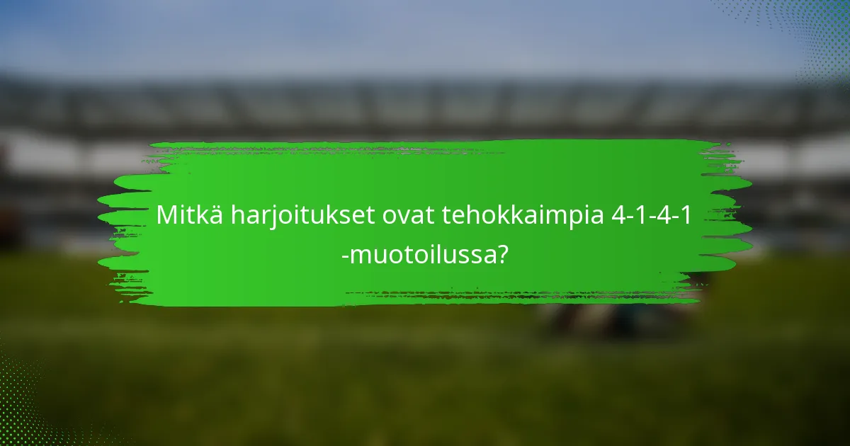 Mitkä harjoitukset ovat tehokkaimpia 4-1-4-1 -muotoilussa?