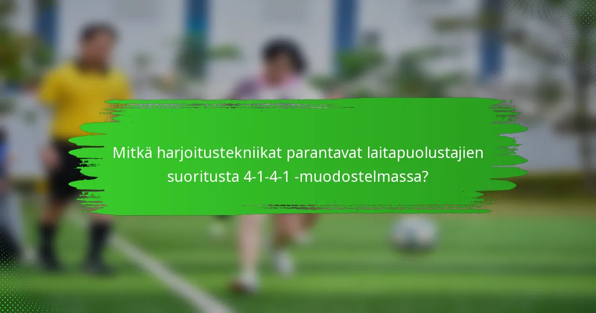 Mitkä harjoitustekniikat parantavat laitapuolustajien suoritusta 4-1-4-1 -muodostelmassa?