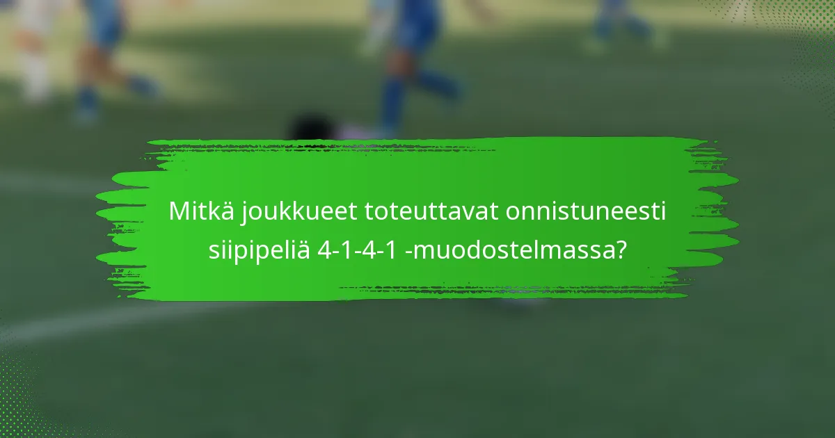 Mitkä joukkueet toteuttavat onnistuneesti siipipeliä 4-1-4-1 -muodostelmassa?