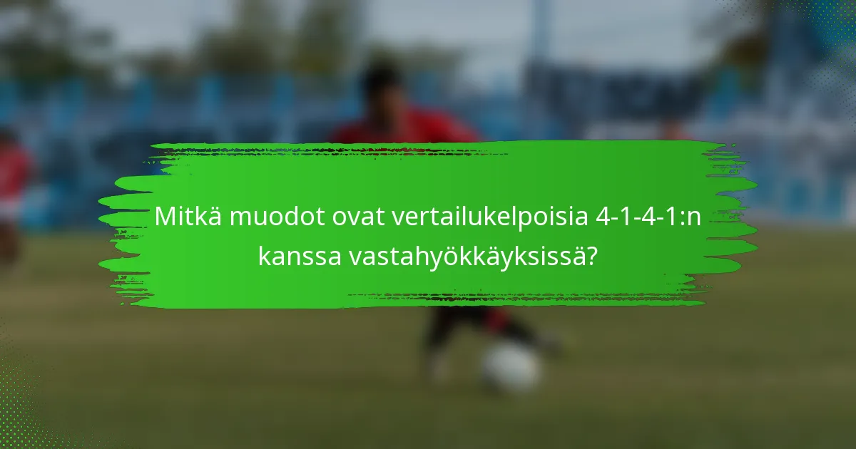 Mitkä muodot ovat vertailukelpoisia 4-1-4-1:n kanssa vastahyökkäyksissä?