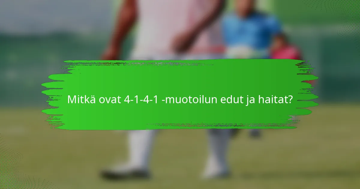 Mitkä ovat 4-1-4-1 -muotoilun edut ja haitat?