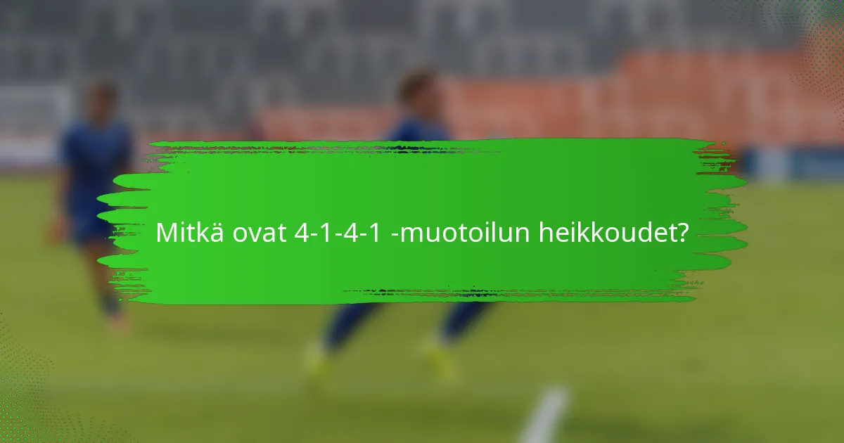 Mitkä ovat 4-1-4-1 -muotoilun heikkoudet?