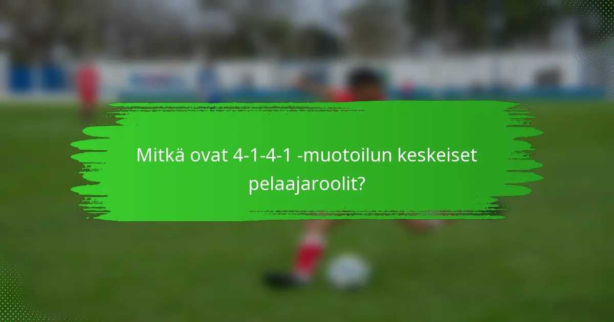 Mitkä ovat 4-1-4-1 -muotoilun keskeiset pelaajaroolit?