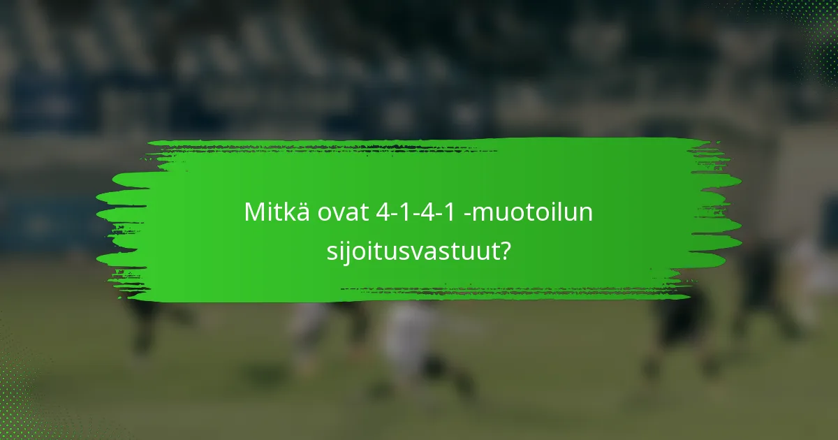 Mitkä ovat 4-1-4-1 -muotoilun sijoitusvastuut?