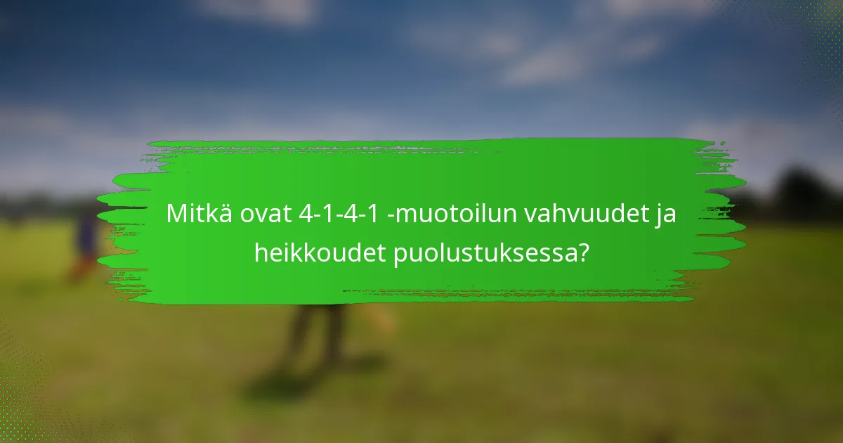 Mitkä ovat 4-1-4-1 -muotoilun vahvuudet ja heikkoudet puolustuksessa?