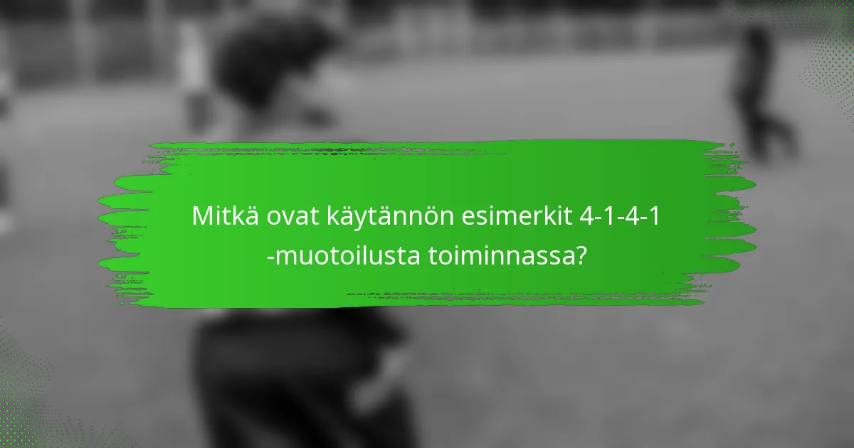 Mitkä ovat käytännön esimerkit 4-1-4-1 -muotoilusta toiminnassa?