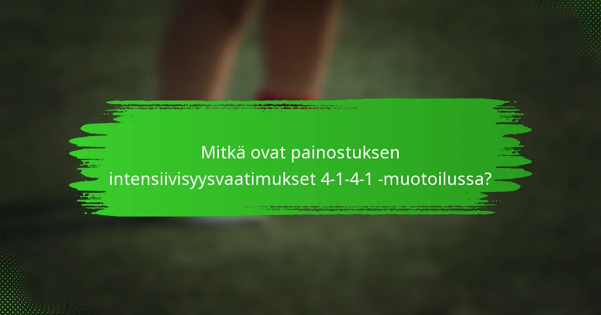 Mitkä ovat painostuksen intensiivisyysvaatimukset 4-1-4-1 -muotoilussa?