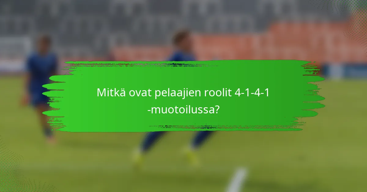 Mitkä ovat pelaajien roolit 4-1-4-1 -muotoilussa?
