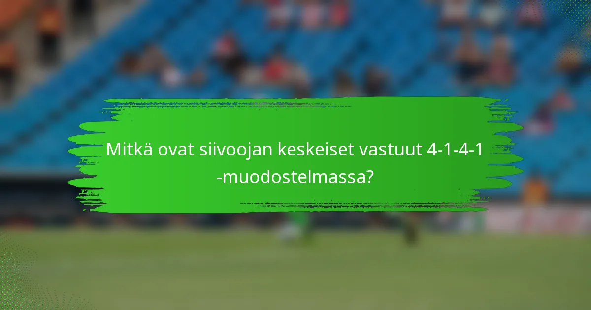 Mitkä ovat siivoojan keskeiset vastuut 4-1-4-1 -muodostelmassa?