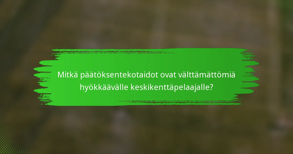 Mitkä päätöksentekotaidot ovat välttämättömiä hyökkäävälle keskikenttäpelaajalle?