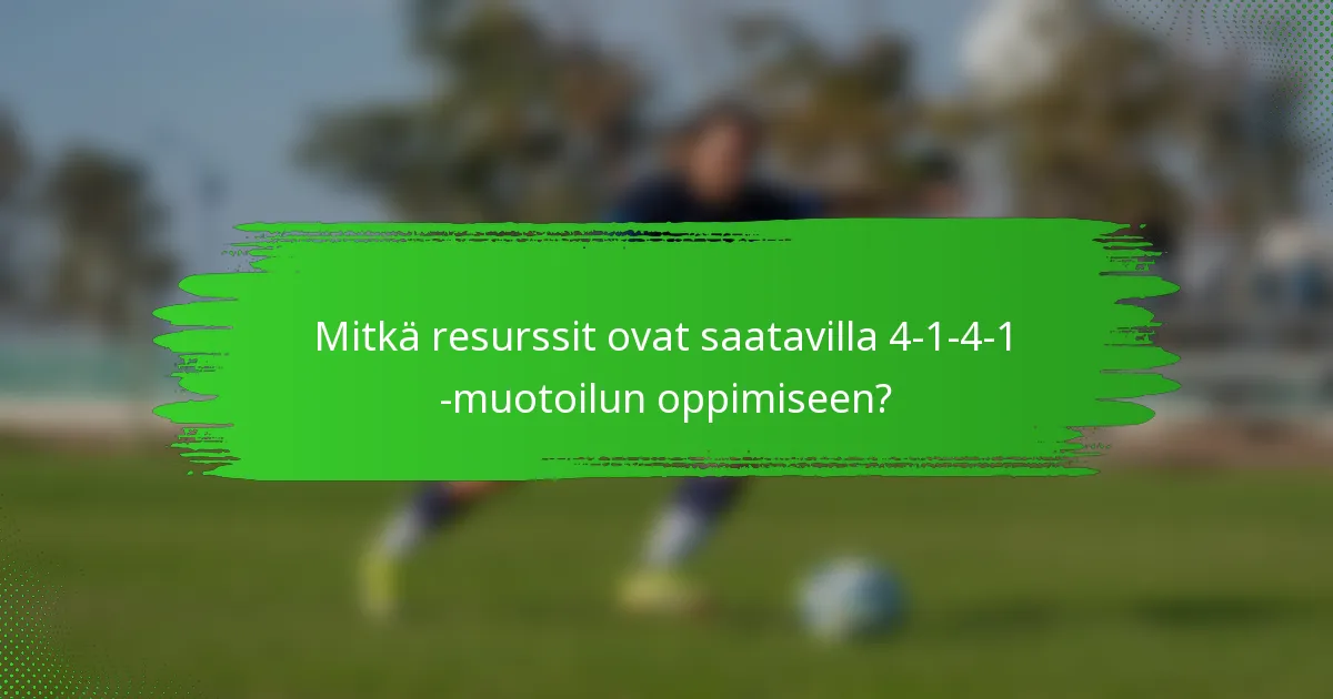 Mitkä resurssit ovat saatavilla 4-1-4-1 -muotoilun oppimiseen?
