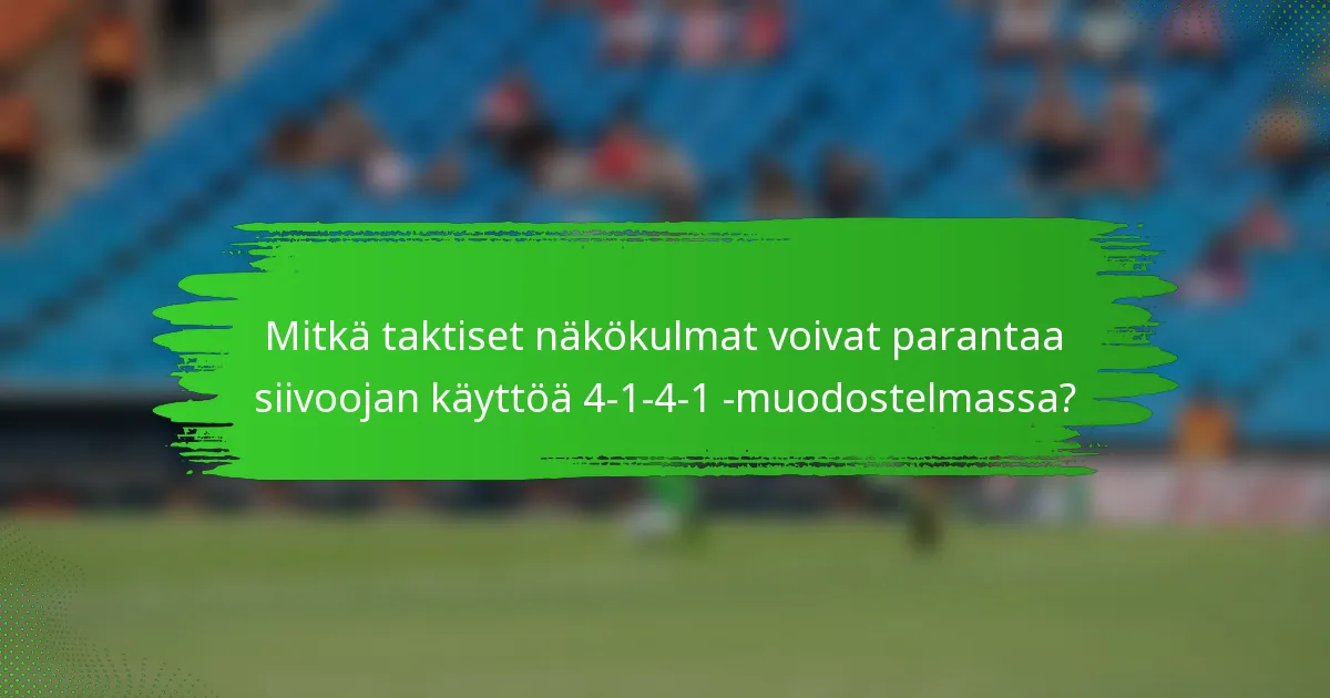 Mitkä taktiset näkökulmat voivat parantaa siivoojan käyttöä 4-1-4-1 -muodostelmassa?